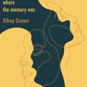 Where The Memory Was By Hibaq Osman