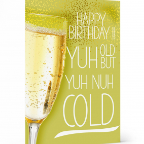 Yuh Old But Yuh Nuh Cold Card